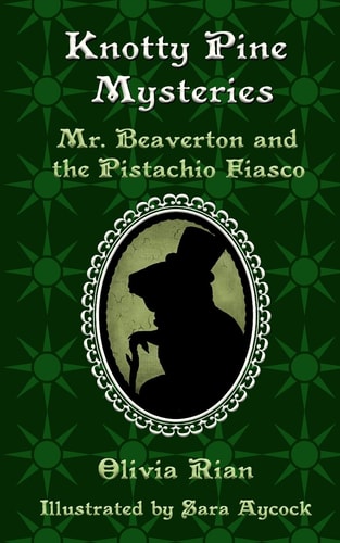 Knotty Pine Mysteries Mr. Beaverton and the Pistachio Fiasco