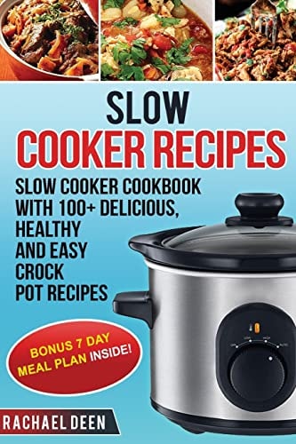 Slow Cooker Slow Cooker Cookbook with 100+ Delicious, Healthy and Easy Slow Cooker Recipes