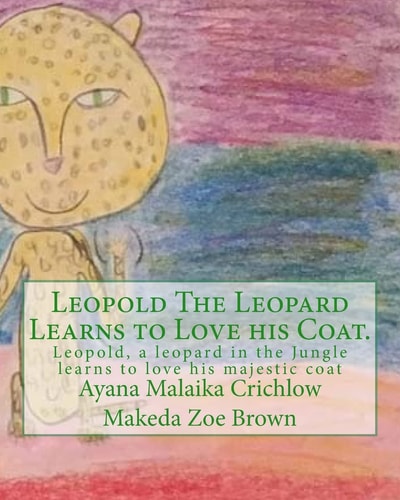 Leopold The Leopard Learns to Love His Coat. Leopold, a Leopard in the Jungle Learns to Love His Majestic Coat