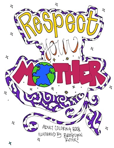 Respect Your Mother A Hand-Illustrated Adult Coloring Book for the Earth Enthusiast