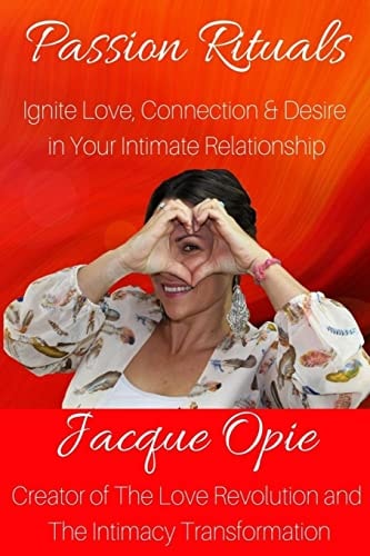Passion Rituals Divine Practices to Ignite Love, Connection and Desire in Your Intimate Relationship