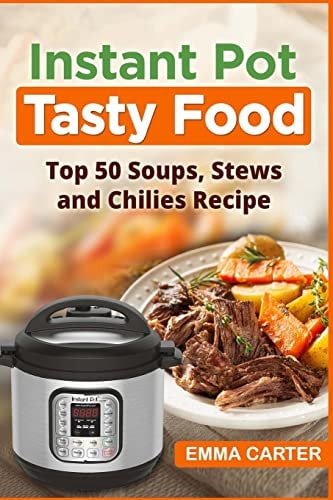 Instant Pot TASTY FOOD! Top 50 Soups, Stews and Chilies Recipes
