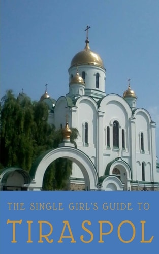 The Single Girl's Guide to Tiraspol and Transnistria