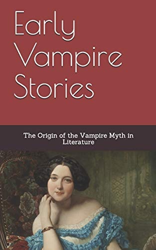 Early Vampire Stories The Origin of the Vampire Myth in Literature