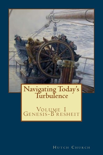 Navigating Today's Turbulence Volume One - Genesis/B'resheit
