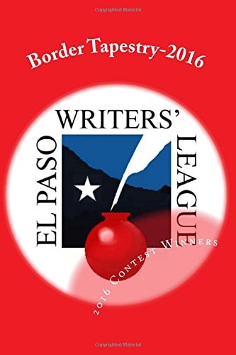 Border Tapestry-2016 El Paso Writers' League Annual Contest Winners