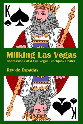 Milking Las Vegas Confessions of a Las Vegas Blackjack Dealer