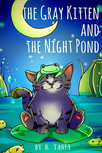 Children's Books the GRAY KITTEN and the NIGHT POND Children's Books Ages 1-3 Cat Books for Kids Book for Kids Kids Books Childrens Books The Story Is about a Gray Kitten Who Ran Away in the Night and How His Mother Cat Was Looking for Him