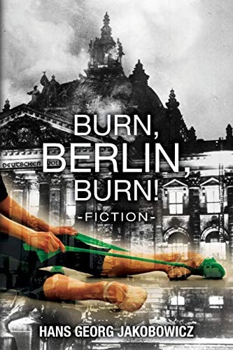 Burn, Berlin, Burn! -Fiction-