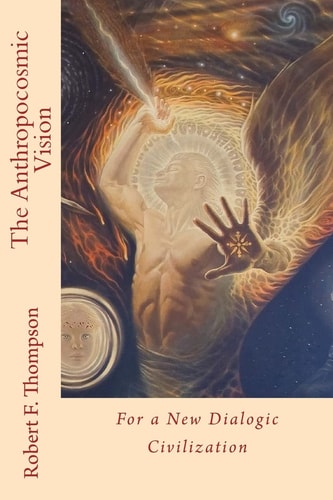 The Anthropocosmic Vision For a New Dialogic Civilization