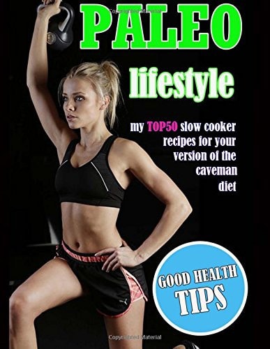 Paleo Lifestyle My TOP50 Slow Cooker Recipes for Your Version of the Caveman Diet