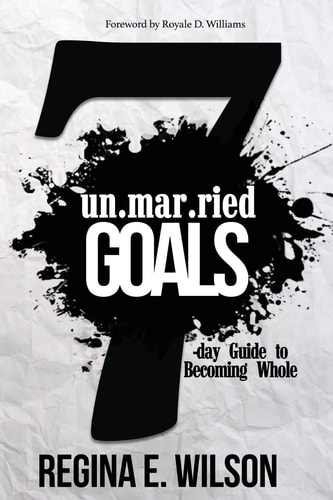Unmarried Goals 7-Day Guide To Becoming Whole
