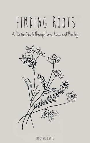 Finding Roots A Poetic Guide Through Love, Loss, and Healing