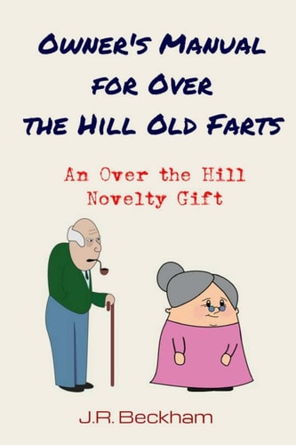 Owner's Manual for Over the Hill Old Farts An Over the Hill Novelty Gift