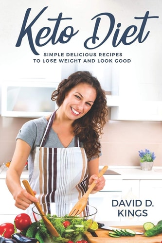 Keto Diet Simple Delicious Recipes to Lose Weight and Look Good