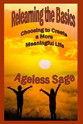 Relearning the Basics Choosing to Create a More Meaningful Life