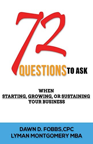 72 Questions.....To Ask When Starting, Growing Or Sustaining Your Business
