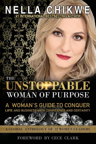 The Unstoppable Woman Of Purpose A Woman's Guide To Conquer Life and Business with Confidence and Certainty