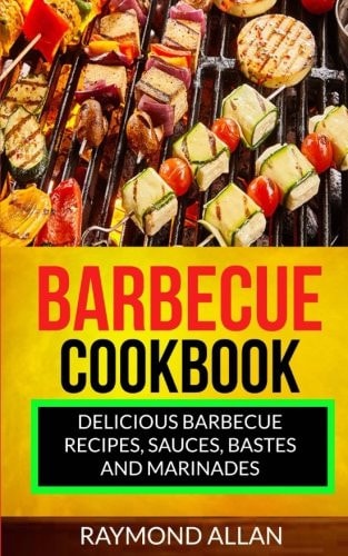 Barbecue Cookbook Delicious Barbecue Recipes, Sauces, Bastes And Marinades