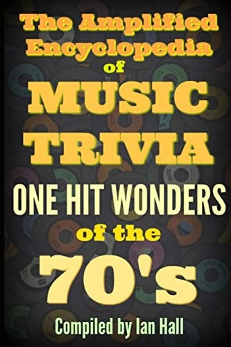 The Amplified Encyclopedia of Music Trivia One Hit Wonders of The 70's
