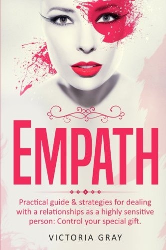 Empath Practical Guide & Strategies for Dealing with a Relationships as a Highly Sensitive Person: Control Your Special Gift