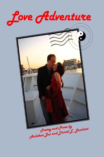 Love Adventure Poems and Prose by Anhthao Bui and Daniel E. Lambert