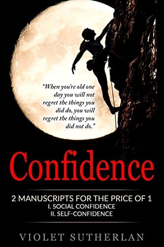 Confidence 2 Manuscripts - Social Confidence and Self-Confidence (Great Value - Two Books for the Price Of 1)