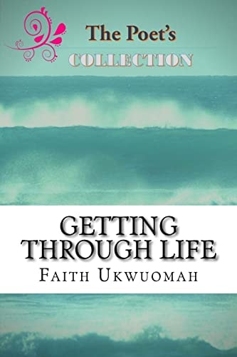 Getting Through Life A Short Collection of Deep and Christ-Centered Poems for Everyday Life