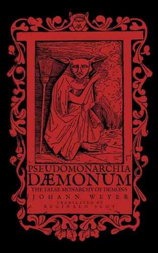 Pseudomonarchia Daemonum The False Monarchy of Demons