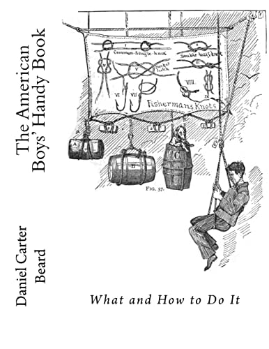 The American Boys' Handy Book What and How To Do It