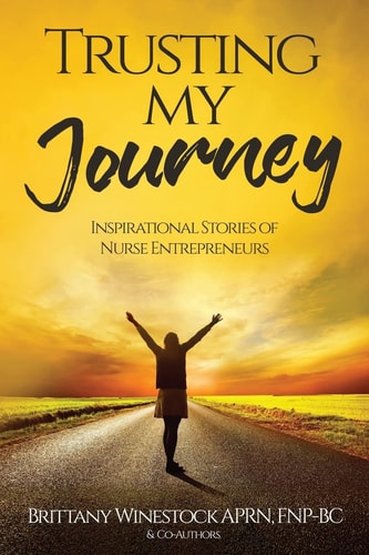 Trusting My Journey Inspirational Stories of Nurse Entrepreneurs