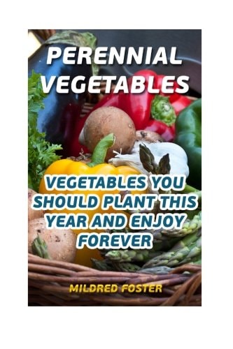 Perennial Vegetables Vegetables You Should Plant This Year And Enjoy Forever