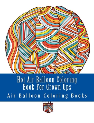 Hot Air Balloon Coloring Book For Grown Ups Air Balloons Coloring Book Designs To Relax