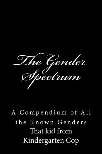 The Gender Spectrum A Compendium of All the Known Genders