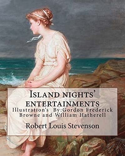 Island Nights' Entertainments By: Robert Louis Stevenson, Illustrated By: Gordon Browne and By: W. (William) Hatherell Gordon Frederick Browne (15 April 1858 - 27 May 1932) Was an English Artist and Children's Book Illustrator. WILLIAM HATHERELL (1855-192