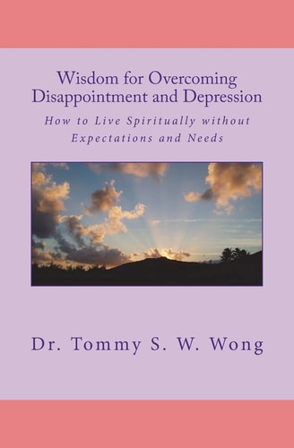 Wisdom for Overcoming Disappointment and Depression How to Live Spiritually Without Expectations and Needs