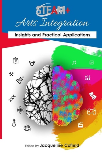 STEAM+ Arts Integration Anthology Insights and Practical Applications