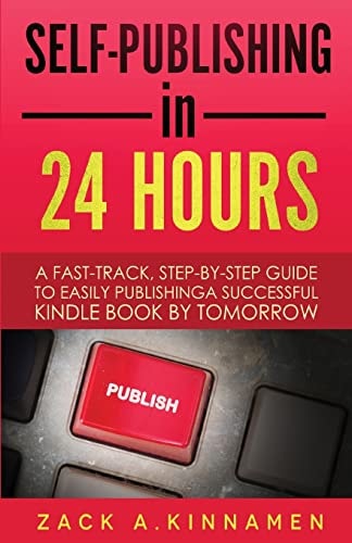 Self-Publishing Simplified A Fast Track Step By Step Guide To Easily Publishing A Successful Kindle Book By Tomorrow