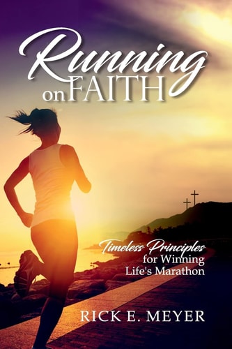 Running on Faith Timeless Principles for Winning Life's Marathon