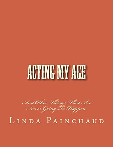 Acting My Age And Other Things That Are Never Going To Happen