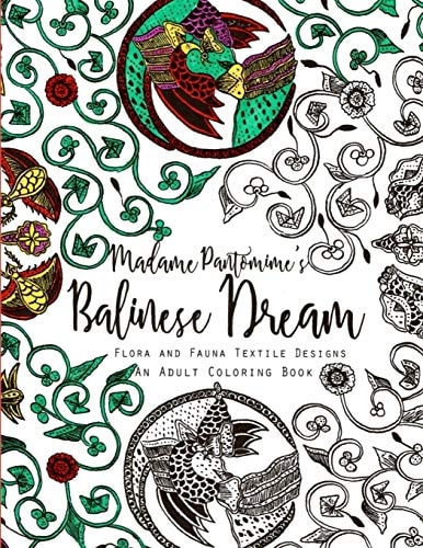 Madame Pantomime's Balinese Dream An Adult Coloring Book: Flora and Fauna Textile Designs