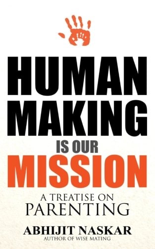Human Making Is Our Mission A Treatise on Parenting