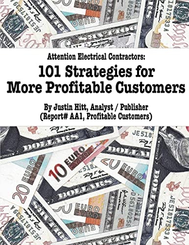 101 Strategies for More Profitable Customers How Electrical Contractors Can Have An Unlimited Supply of Profitable Customers