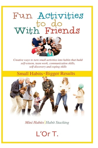 Small Habits, Bigger Results Fun Activities to Do with Friends