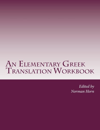 An Elementary Greek Translation Workbook The Epistles of John and Gospel Excerpts