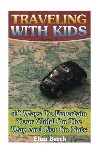 Traveling With Kids 40 Ways To Entertain Your Child On The Way And Not Go Nuts