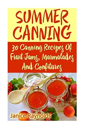 Summer Canning 30 Canning Recipes Of Fruit Jams, Marmalades And Confitures: (Confiture Pot, Preserving Italy)