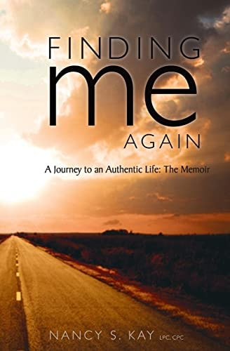 Finding Me Again : A Journey to an Authentic Life: The Memoir