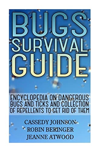 Bugs Survival Guide Encyclopedia On Dangerous Bugs And Ticks And Collection Of Repellents To Get Rid Of Them