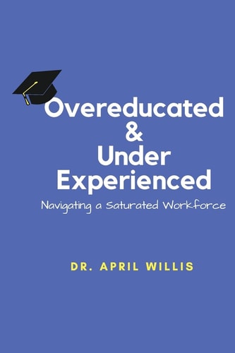 Overeducated & Under Experienced Navigating a Saturated Workforce